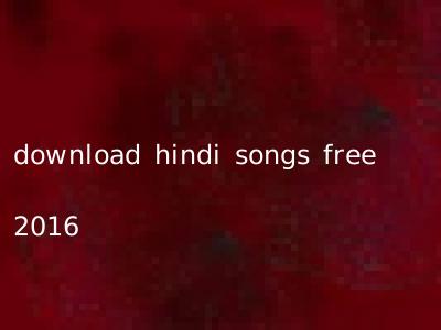 download hindi songs free 2016