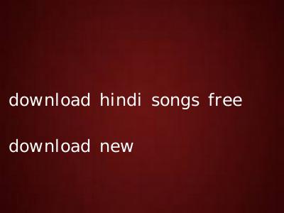download hindi songs free download new