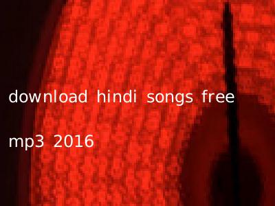 download hindi songs free mp3 2016