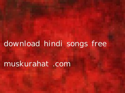 download hindi songs free muskurahat .com