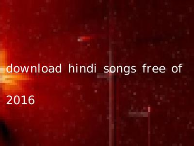 download hindi songs free of 2016