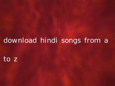 download hindi songs from a to z