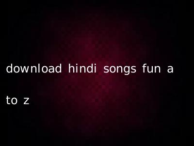 download hindi songs fun a to z