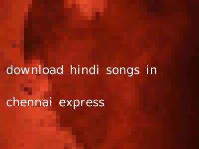 download hindi songs in chennai express