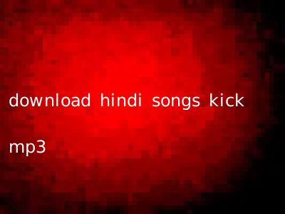download hindi songs kick mp3