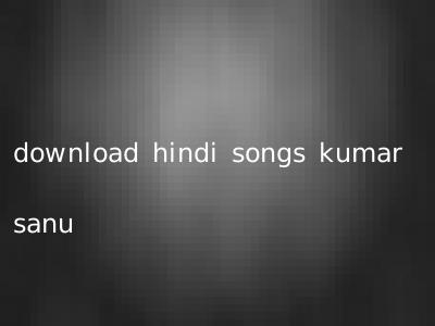 download hindi songs kumar sanu