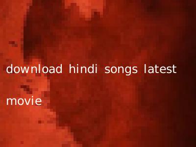 download hindi songs latest movie