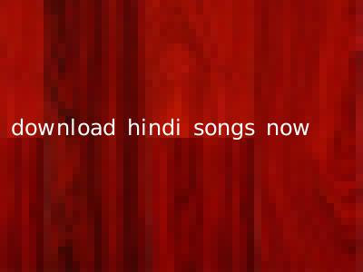 download hindi songs now