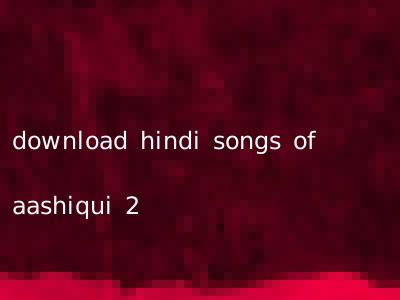 download hindi songs of aashiqui 2