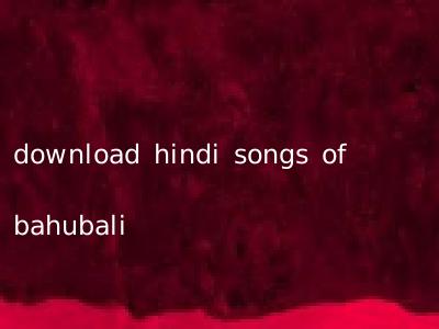 download hindi songs of bahubali