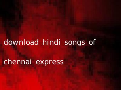 download hindi songs of chennai express