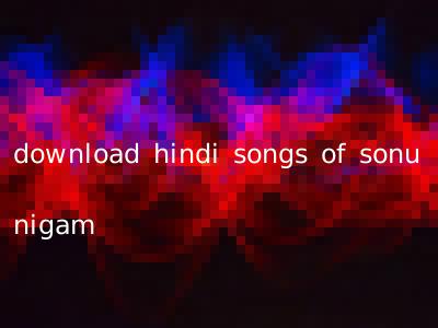 download hindi songs of sonu nigam