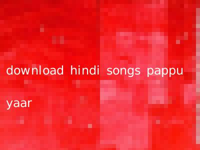 download hindi songs pappu yaar