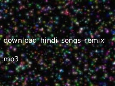 download hindi songs remix mp3