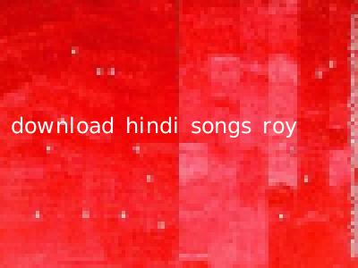download hindi songs roy