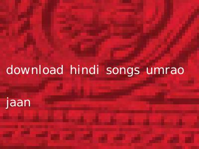 download hindi songs umrao jaan