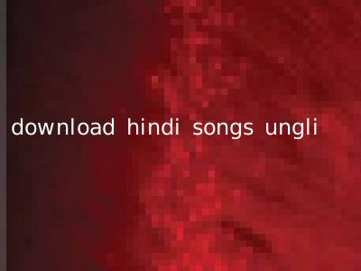 download hindi songs ungli