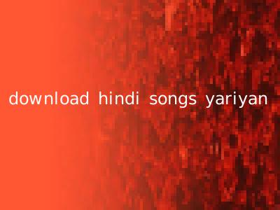download hindi songs yariyan