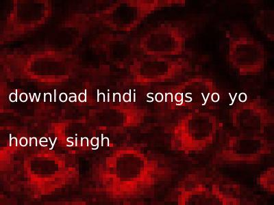 download hindi songs yo yo honey singh