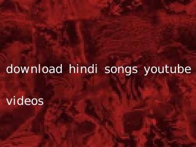 download hindi songs youtube videos
