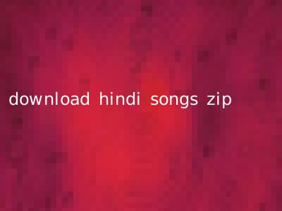 download hindi songs zip