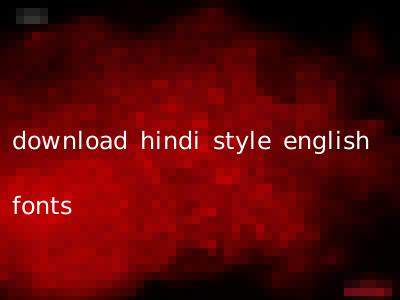 download hindi style english fonts