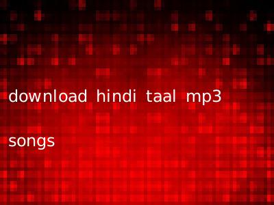 download hindi taal mp3 songs