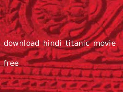 download hindi titanic movie free