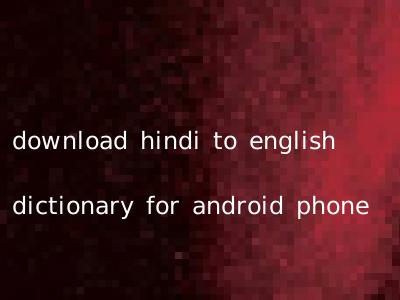 download hindi to english dictionary for android phone