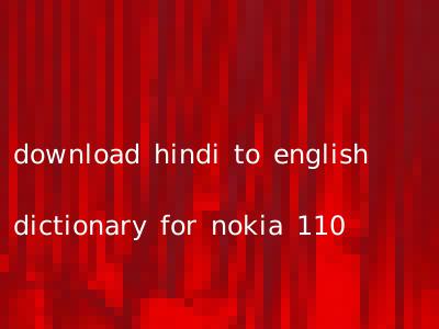 download hindi to english dictionary for nokia 110