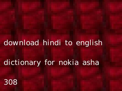 download hindi to english dictionary for nokia asha 308