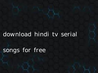 download hindi tv serial songs for free