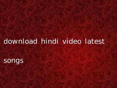 download hindi video latest songs