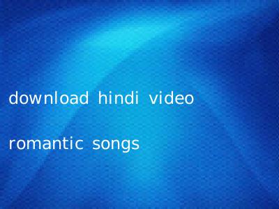 download hindi video romantic songs
