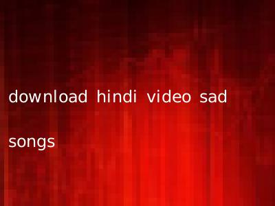 download hindi video sad songs