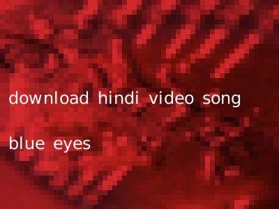 download hindi video song blue eyes