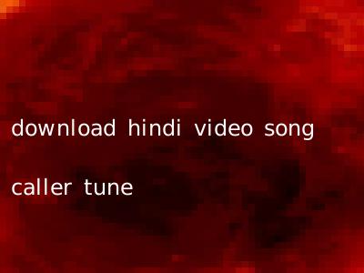 download hindi video song caller tune