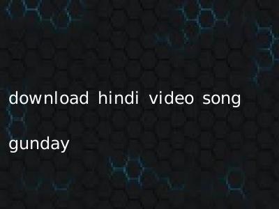 download hindi video song gunday