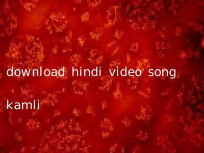 download hindi video song kamli