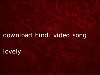 download hindi video song lovely