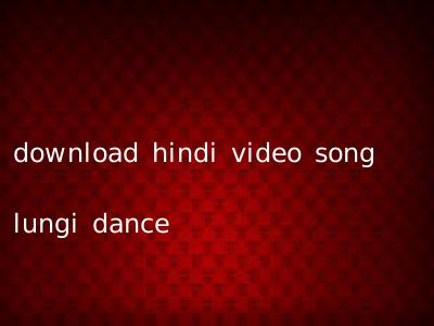 download hindi video song lungi dance