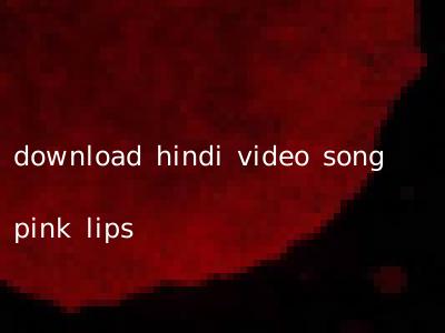 download hindi video song pink lips
