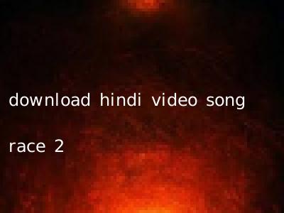 download hindi video song race 2