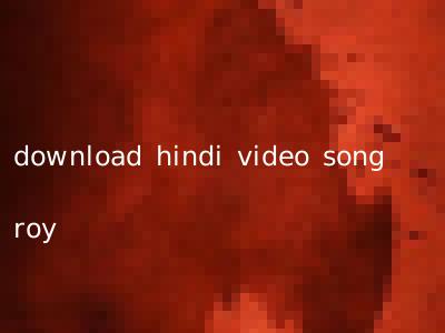 download hindi video song roy