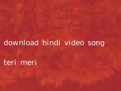 download hindi video song teri meri