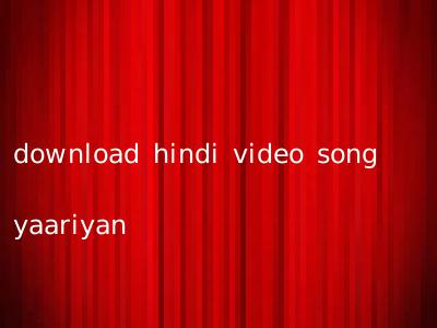 download hindi video song yaariyan