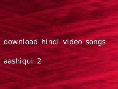 download hindi video songs aashiqui 2