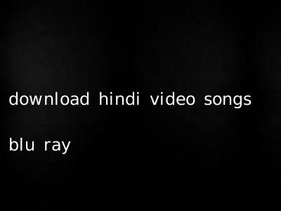 download hindi video songs blu ray