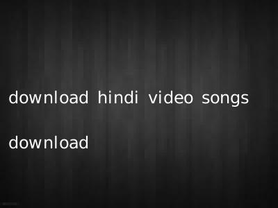 download hindi video songs download
