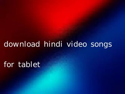 download hindi video songs for tablet